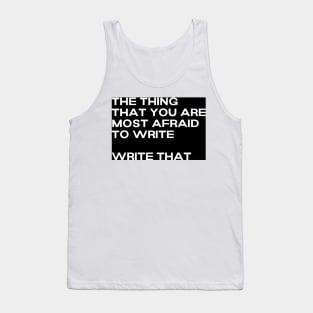 The thing that you are most afraid to write, write that. Tank Top